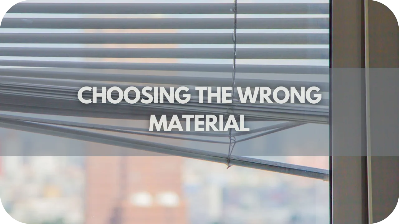 Choosing the Wrong Material
