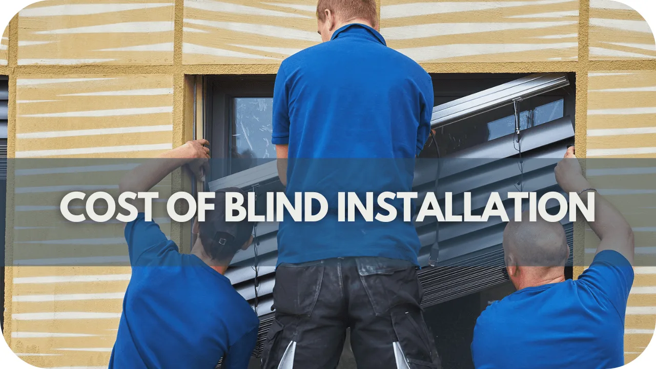 The Cost of Blind Installation: What to Expect and How to Save