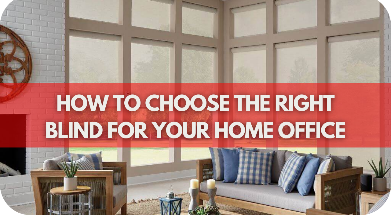 How To Choose The Right Blind For Your Home Office