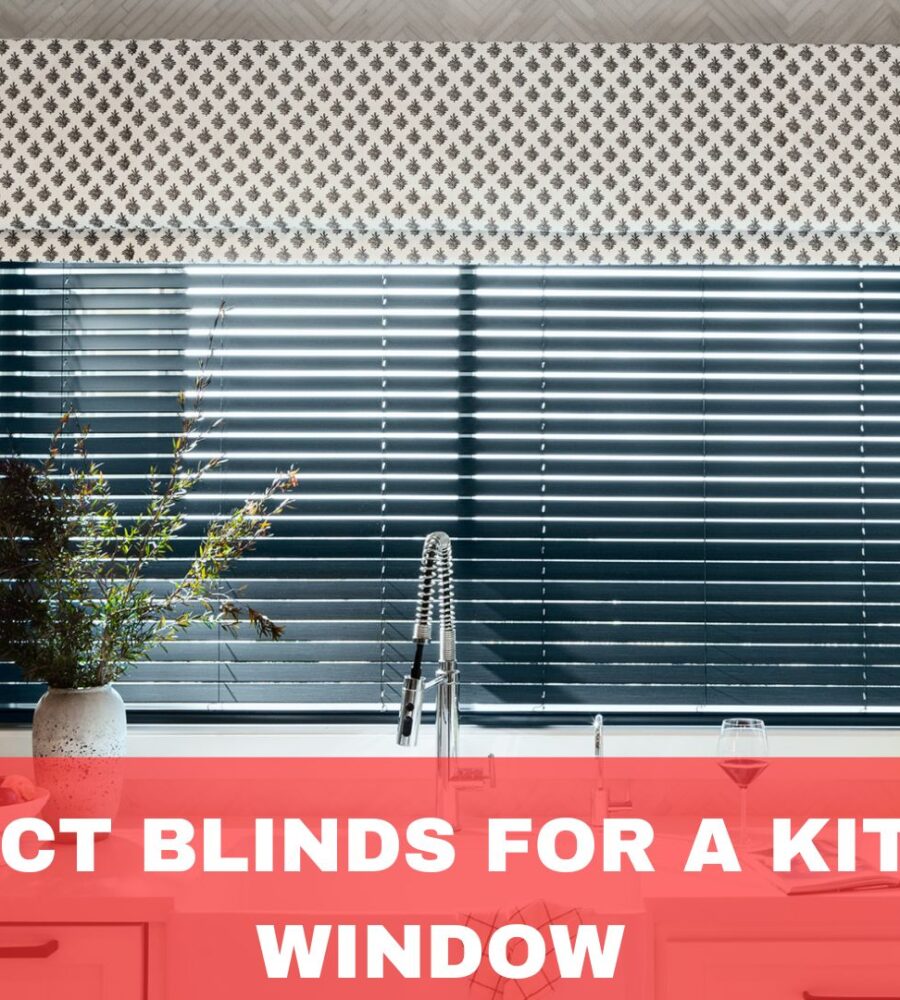 Perfect Blinds for a Kitchen Window