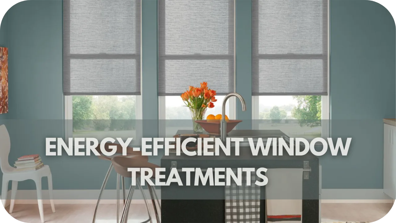 Energy-Efficient Window Treatments
