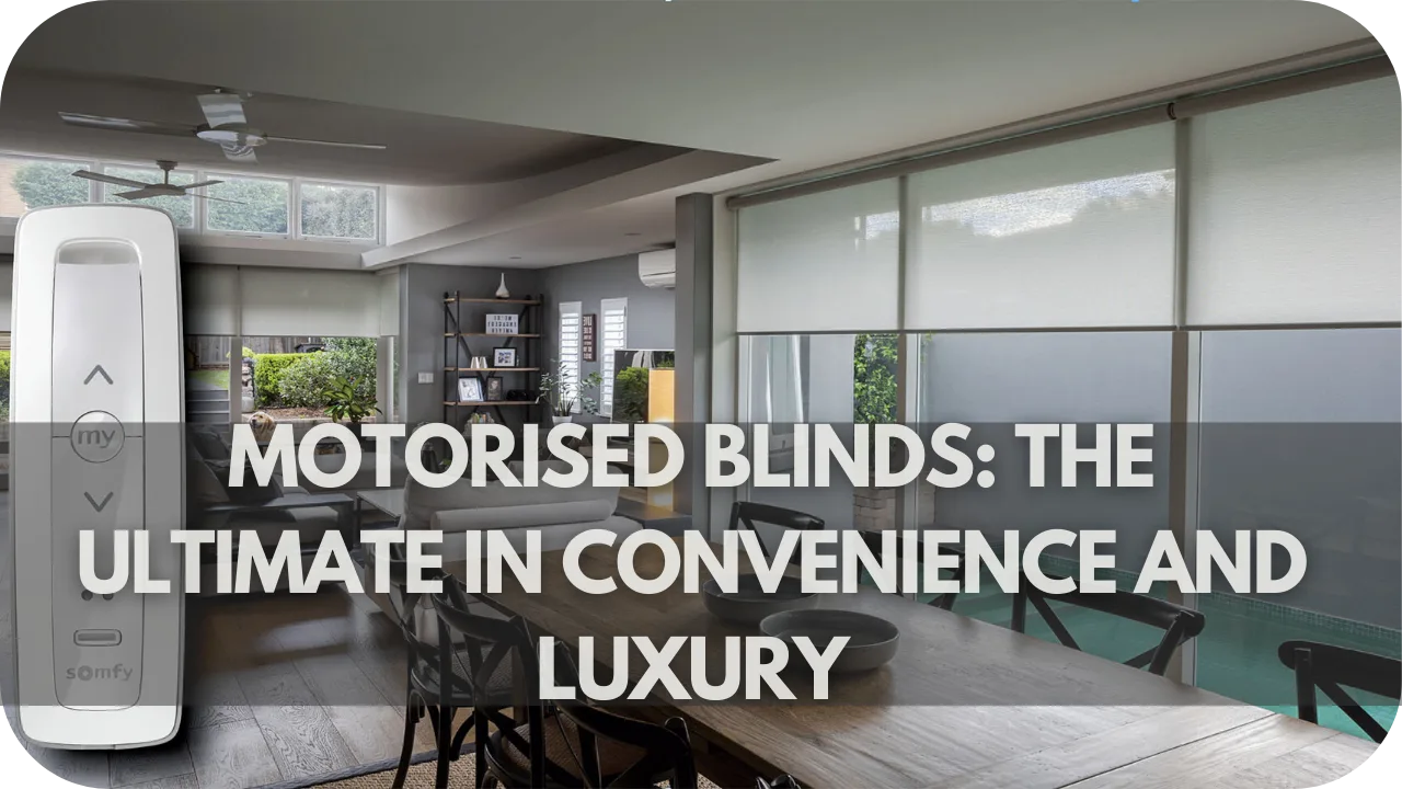 Motorised Blinds: The Ultimate in Convenience and Luxury