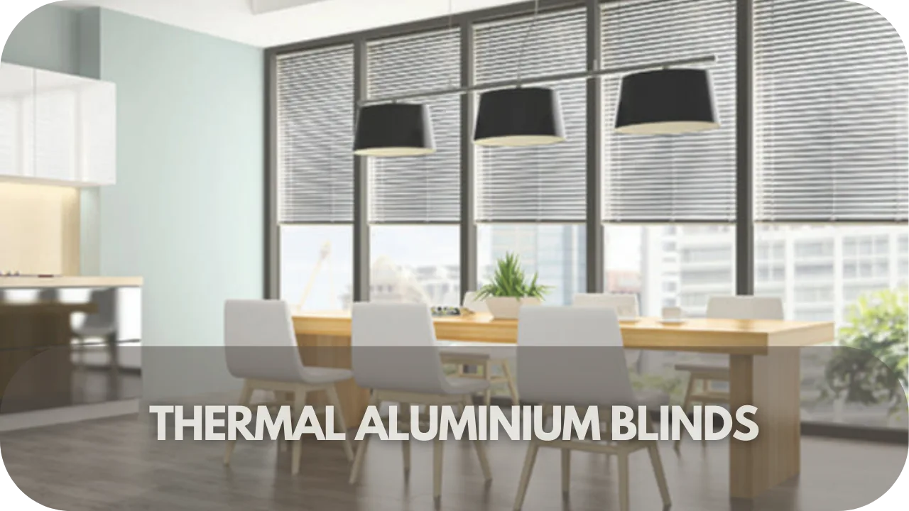 Thermal Aluminium Blinds