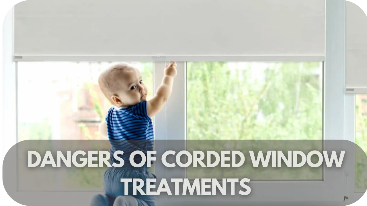 The Dangers of Corded Window Treatments