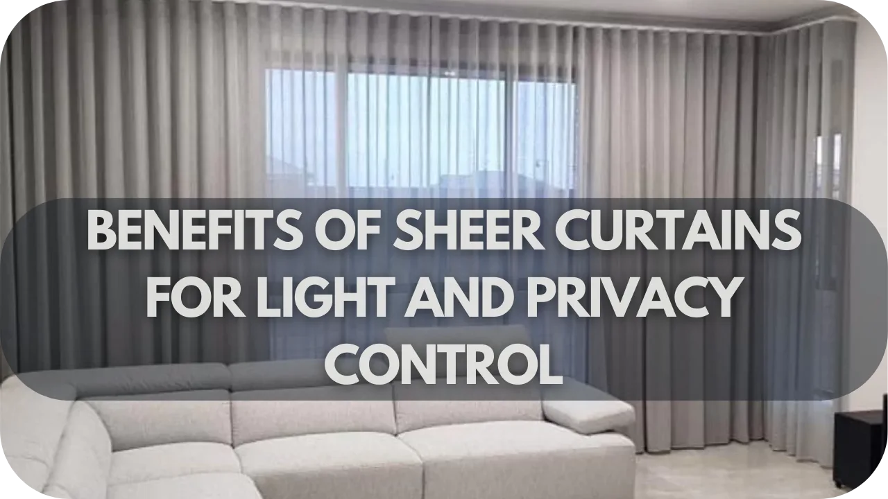 The Benefits Of Sheer Curtains For Light And Privacy Control