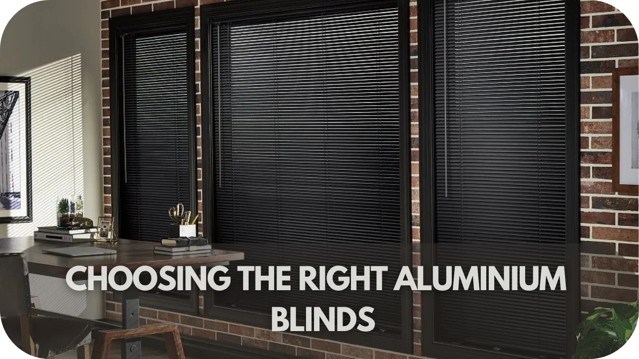 Choosing the Right Aluminium Blinds