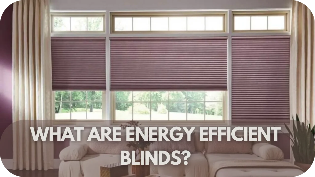 What Are Energy Efficient Blinds? - Into Blinds