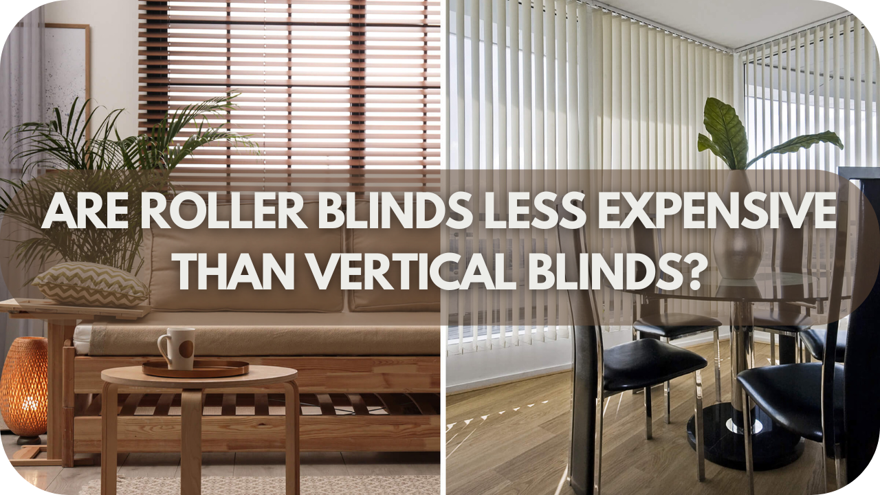 Are Roller Blinds Less Expensive Than Vertical Blinds?