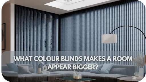 What Colour Blinds Makes a Room Appear Bigger? Tips and Examples