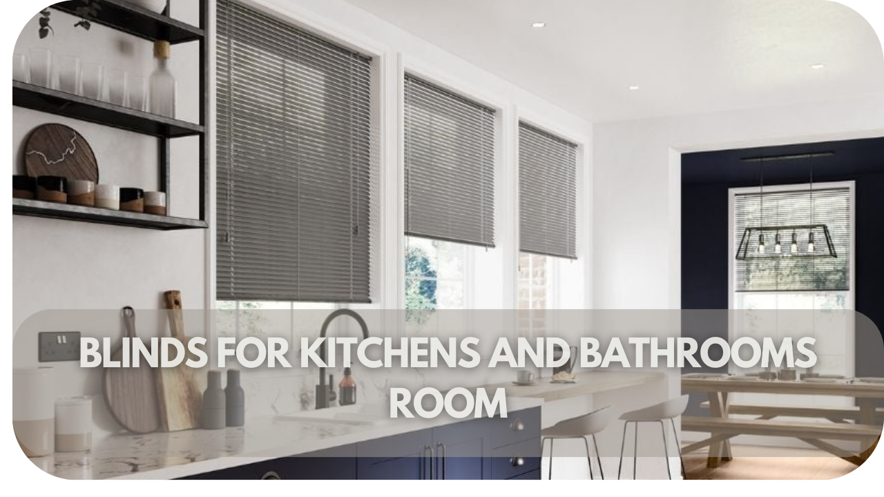 Ideal blind materials for kitchens and bathrooms