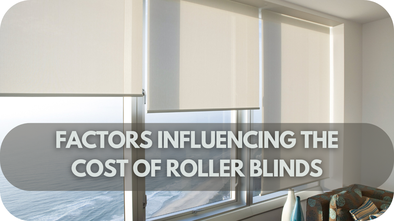 Factors affecting roller blinds price