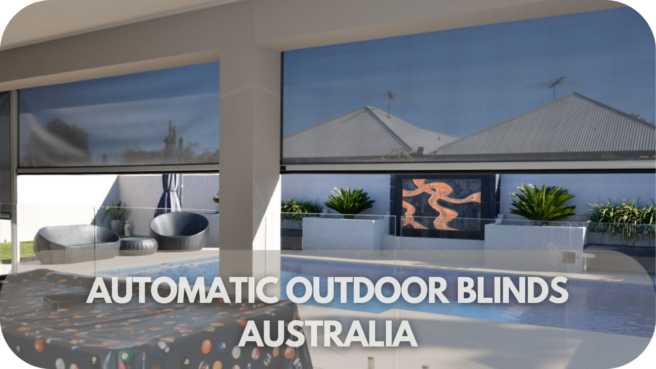 Automatic Outdoor Blinds Australia: Weatherproof & Stylish
