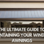 The Ultimate Guide to Maintaining Your Window Awnings